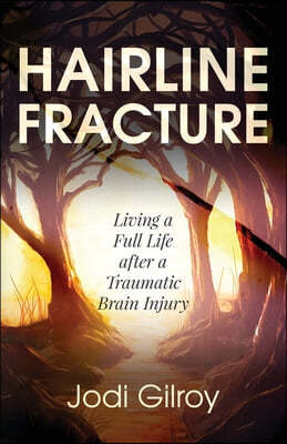 Hairline Fracture: Living a Full Life after a Traumatic Brain Injury