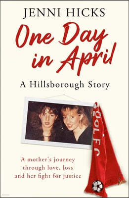 One Day in April - A Hillsborough Story: A Mother's Journey Through Love, Loss and Her Fight for Justice