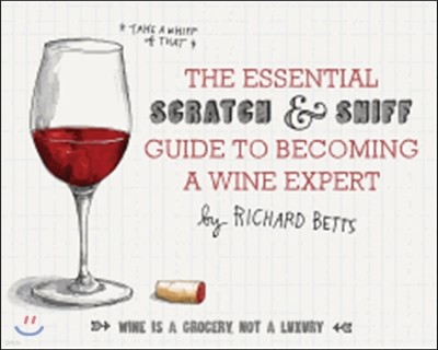 The Essential Scratch & Sniff Guide to Becoming a Wine Expert: Take a Whiff of That