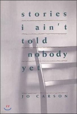 Stories I Ain't Told Nobody Yet: Selections from the People Pieces