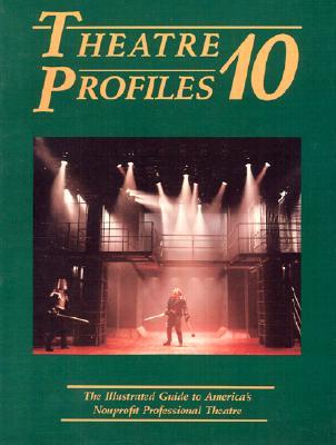 Theatre Profiles 10: The Illustrated Guide to America's Nonprofit Professional Theatres