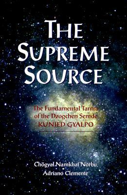 The Supreme Source: The Fundamental Tantra of Dzogchen Semde