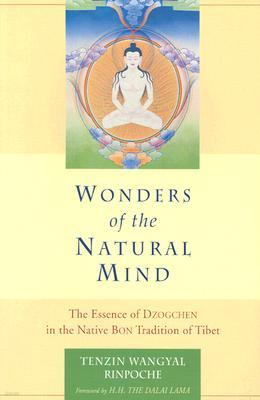 Wonders of the Natural Mind: The Essense of Dzogchen in the Native Bon Tradition of Tibet