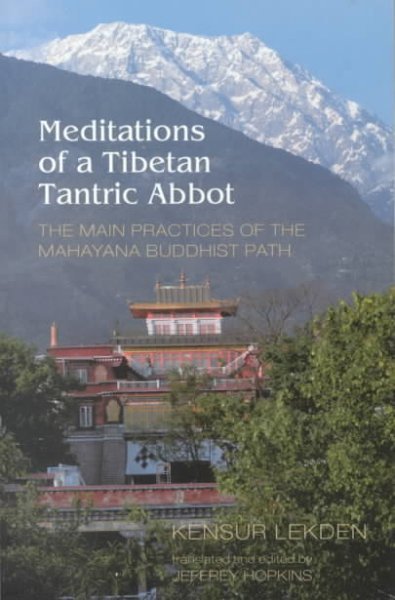 Meditations of a Tibetan Tantric Abbot: The Main Practices of the Mahayana Buddhist Path