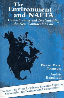 The Environment and NAFTA: Understanding and Implementing the New Continental Law