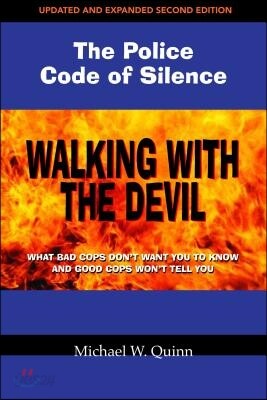 Walking with the Devil: The Police Code of Silence: What Bad Cops Don't Want You to Know and Good Cops Won't Tell You.