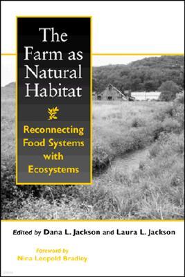 The Farm as Natural Habitat: Reconnecting Food Systems with Ecosystems