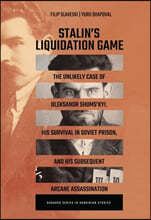 Stalin's Liquidation Game: The Unlikely Case of Oleksandr Shumskyi, His Survival in Soviet Jail, and Subsequent Arcane Assassination