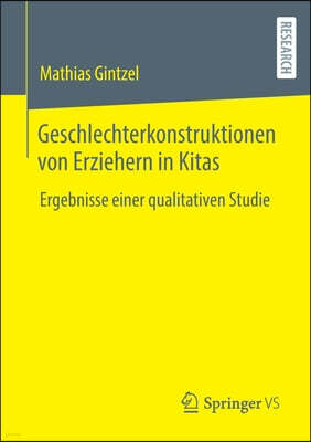 Geschlechterkonstruktionen Von Erziehern in Kitas: Ergebnisse Einer Qualitativen Studie