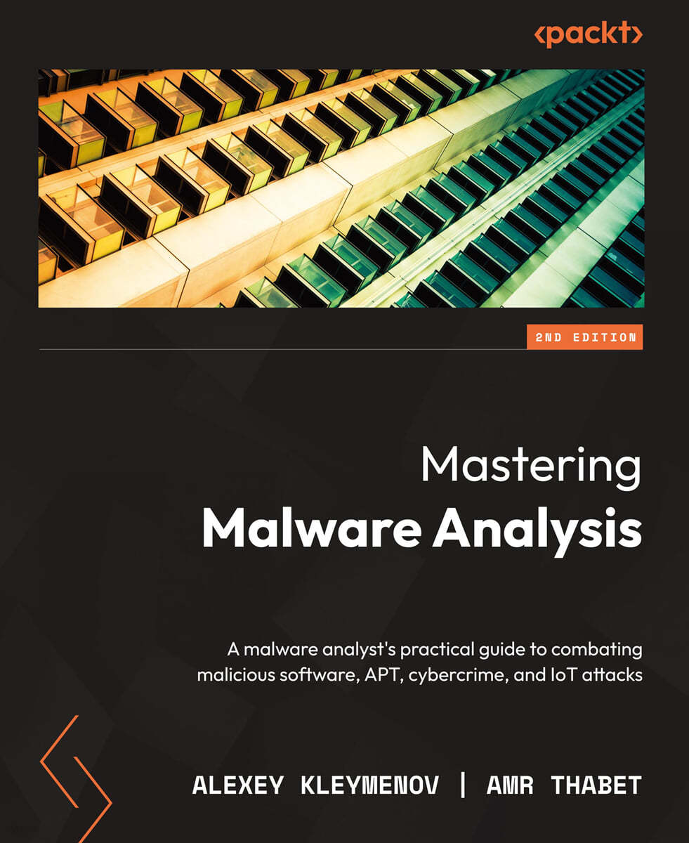 Mastering Malware Analysis - Second Edition: A malware analyst's practical guide to combating malicious software, APT, cybercrime, and IoT attacks