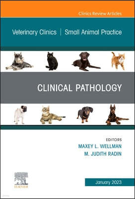 Clinical Pathology, an Issue of Veterinary Clinics of North America: Small Animal Practice: Volume 53-1