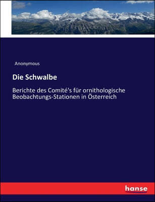 Die Schwalbe: Berichte des Comite's fur ornithologische Beobachtungs-Stationen in Osterreich