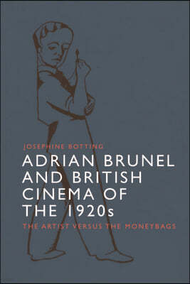 Adrian Brunel and British Cinema of the 1920s: The Artist Versus the Moneybags