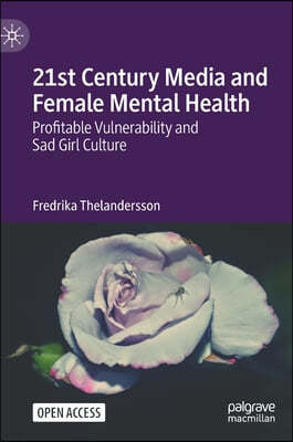 21st Century Media and Female Mental Health: Profitable Vulnerability and Sad Girl Culture