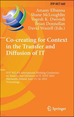 Co-Creating for Context in the Transfer and Diffusion of It: Ifip Wg 8.6 International Working Conference on Transfer and Diffusion of It, Tdit 2022,