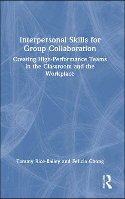 Interpersonal Skills for Group Collaboration: Creating High-Performance Teams in the Classroom and the Workplace