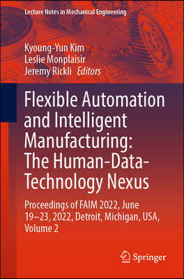 Flexible Automation and Intelligent Manufacturing: The Human-Data-Technology Nexus: Proceedings of Faim 2022, June 19-23, 2022, Detroit, Michigan, Usa
