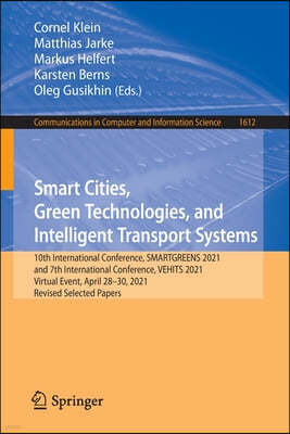 Smart Cities, Green Technologies, and Intelligent Transport Systems: 10th International Conference, Smartgreens 2021, and 7th International Conference