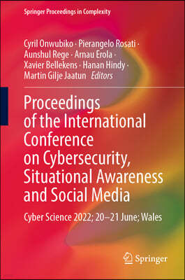 Proceedings of the International Conference on Cybersecurity, Situational Awareness and Social Media: Cyber Science 2022; 20-21 June; Wales