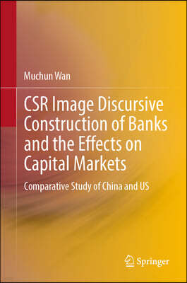 Csr Image Discursive Construction of Banks and the Effects on Capital Markets: Comparative Study of China and Us