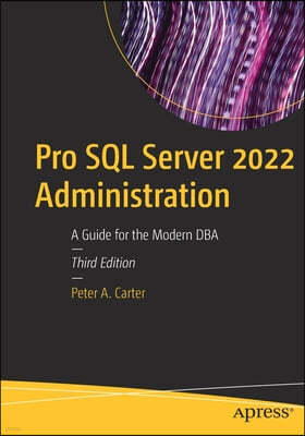 Pro SQL Server 2022 Administration: A Guide for the Modern DBA