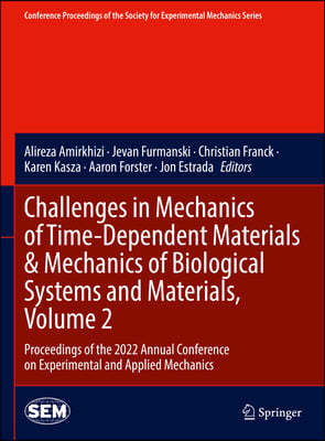 Challenges in Mechanics of Time-Dependent Materials & Mechanics of Biological Systems and Materials, Volume 2: Proceedings of the 2022 Annual Conferen