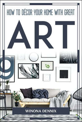How to Decor Your Home with Great Art
