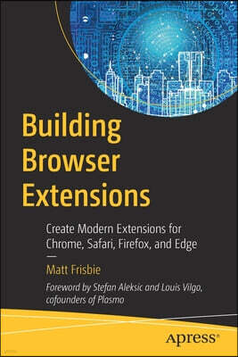 Apress Building Browser Extensions: Create Modern Extensions for Chrome, Safari, Firefox, and Edge