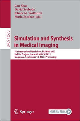 Simulation and Synthesis in Medical Imaging: 7th International Workshop, Sashimi 2022, Held in Conjunction with Miccai 2022, Singapore, September 18,