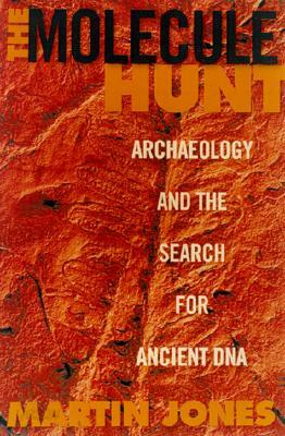 The Molecule Hunt : Archeaology and the Search for Ancient DNA
