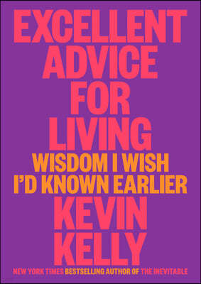 Excellent Advice for Living: Wisdom I Wish I'd Known Earlier