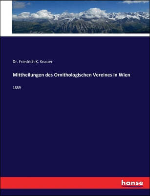 Mittheilungen des Ornithologischen Vereines in Wien: 1889