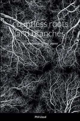 countless roots and branches: a compilation of short poems