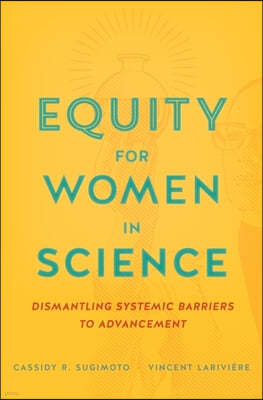 Equity for Women in Science: Dismantling Systemic Barriers to Advancement