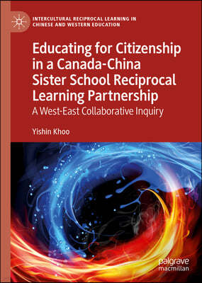 Educating for Citizenship in a Canada-China Sister School Reciprocal Learning Partnership: A West-East Collaborative Inquiry