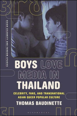 Boys Love Media in Thailand: Celebrity, Fans, and Transnational Asian Queer Popular Culture