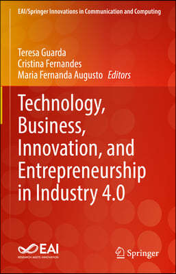 Technology, Business, Innovation, and Entrepreneurship in Industry 4.0