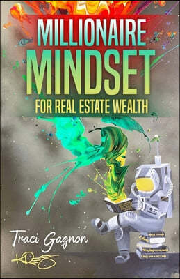 Millionaire Mindset for Real Estate Wealth: The Millionaire Real Estate Agent
