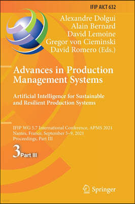 Advances in Production Management Systems. Artificial Intelligence for Sustainable and Resilient Production Systems: Ifip Wg 5.7 International Confere