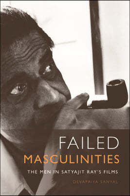 Failed Masculinities: The Men in Satyajit Ray's Films
