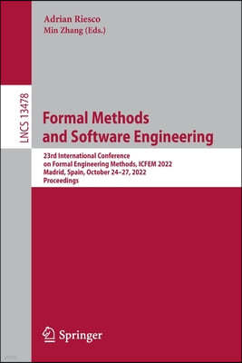 Formal Methods and Software Engineering: 23rd International Conference on Formal Engineering Methods, ICFEM 2022, Madrid, Spain, October 24-27, 2022,