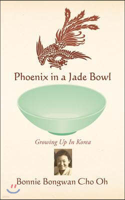 Phoenix in a Jade Bowl: Growing up in Korea