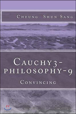 Cauchy3-Philosophy-9: Convincing