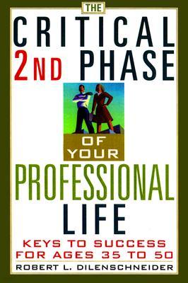 The Critical Second Phase of Your Professional Life: Keys to Success for Ages 35 to 50