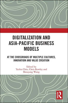 Digitalization and Asia-Pacific Business Models: At the Crossroads of Multiple Cultures, Innovation and Value Creation