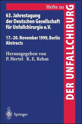 63. Jahrestagung Der Deutschen Gesellschaft Fur Unfallchirurgie: 17. - 20. November 1999, Berlin Abstracts