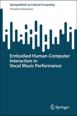 Embodied Human?Computer Interaction in Vocal Music Performance