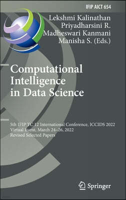 Computational Intelligence in Data Science: 5th Ifip Tc 12 International Conference, Iccids 2022, Virtual Event, March 24-26, 2022, Revised Selected P
