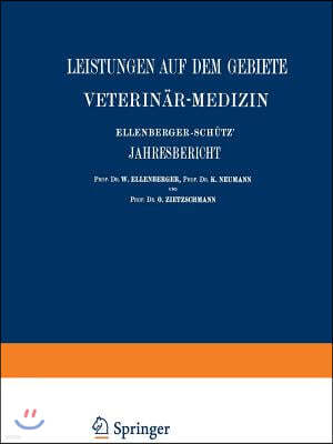 Ellenberger-Sch?tz' Jahresbericht ?ber Die Leistungen Auf Dem Gebiete Der Veterin?r-Medizin: F?nfundvierzigster Jahrgang(jahr 1925)