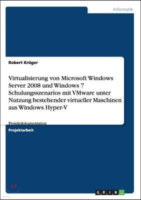 Virtualisierung von Microsoft Windows Server 2008 und Windows 7 Schulungsszenarios mit VMware unter Nutzung bestehender virtueller Maschinen aus Windo